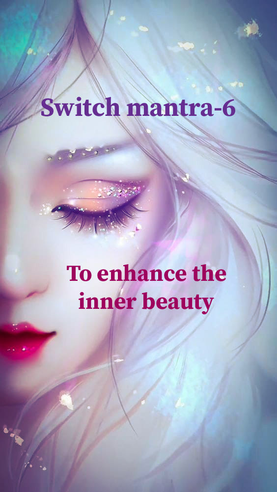 Switch Mantra 6: To Enhance the Inner Beauty
